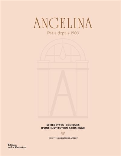 Angelina : Paris depuis 1903 : 50 recettes iconiques d'une institution parisienne