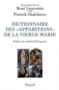 Dictionnaire des apparitions de la Vierge Marie : inventaire des origines à nos jours : méthodologie, bilan interdisciplinaire, prospective