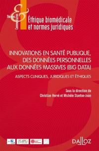 Innovations en santé publique, des données personnelles aux données massives (big data) : aspects cliniques, juridiques et éthiques : actes du séminaire des 19 et 20 mars 2018