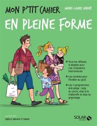 Mon p'tit cahier en pleine forme : 4-12 ans