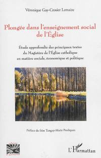 Plongée dans l'enseignement social de l'Eglise : étude approfondie des principaux textes du magistère de l'Eglise catholique en matière sociale, économique et politique