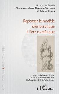 Repenser le modèle démocratique à l'ère numérique : actes de la journée d'étude organisée le 21 novembre 2019 à la faculté de droit de Valenciennes