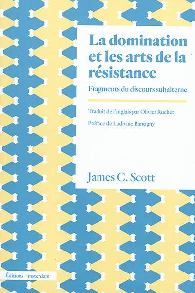 La domination et les arts de la résistance : fragments du discours subalterne