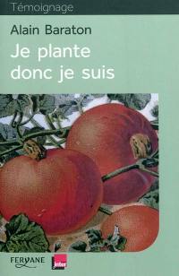 Je plante donc je suis : chroniques bucoliques