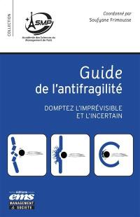 Guide de l'antifragilité : domptez l'imprévisible et l'incertain