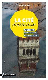 La cité évanouie : au-delà du progressisme et du populisme