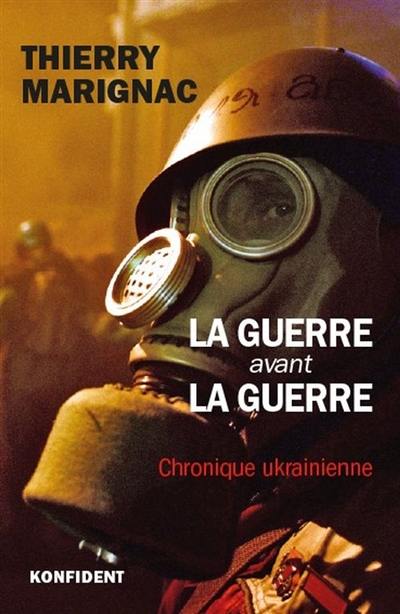 La guerre avant la guerre : chronique ukrainienne