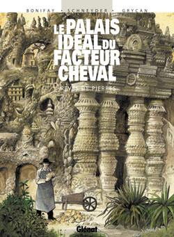 Le palais idéal du facteur Cheval : rêves de pierres