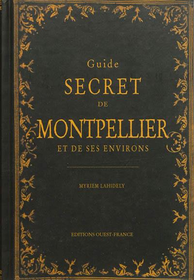 Guide secret de Montpellier et de ses environs