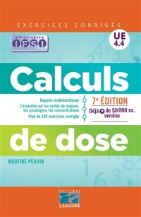 Calculs de dose : rappels mathématiques, l'essentiel sur les unités de mesure, les posologies, les concentrations, plus de 230 exercices corrigés : UE 4.4