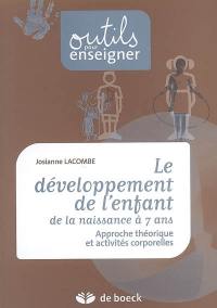 Le développement de l'enfant : de la naissance à 7 ans : approche théorique et activités corporelles