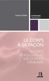 Le corps à sa façon : regards sémiologiques sur la mode ordinaire