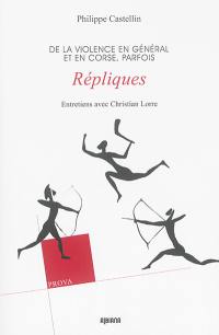 Répliques : de la violence en général et en Corse, parfois : entretiens avec Christian Lorre