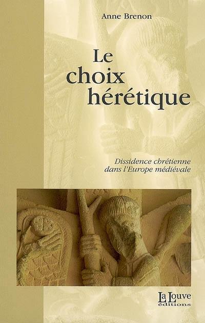 Le choix hérétique : dissidence chrétienne dans l'Europe médiévale