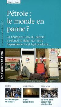 Pétrole : le monde en panne ? : la hausse du prix du pétrole a relancé le débat sur notre dépendance à cet hydrocarbure...