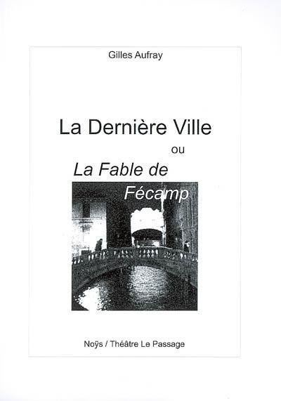 La dernière ville ou La fable de Fécamp