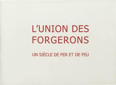 L'Union des forgerons : un siècle de fer et de feu