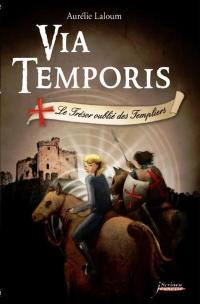 Via temporis. Vol. 2. Le trésor oublié des Templiers