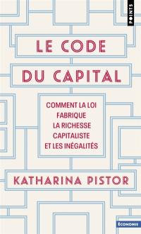 Le code du capital : comment la loi fabrique la richesse capitaliste et les inégalités