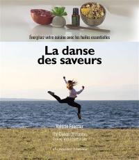 La danse des saveurs : énergisez votre cuisine avec les huiles essentielles. The dance of flavors : cooking with essential oils