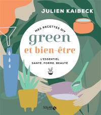 Mes recettes DIY green et bien-être : l'essentiel santé, forme, beauté