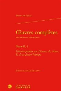 Oeuvres complètes. Vol. 2-1. Solitaire premier ou Discours des muses, et de la fureur poëtique