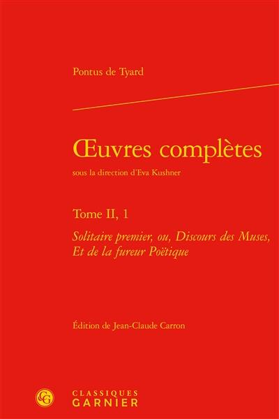 Oeuvres complètes. Vol. 2-1. Solitaire premier ou Discours des muses, et de la fureur poëtique