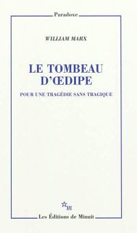 Le tombeau d'Oedipe : pour une tragédie sans tragique