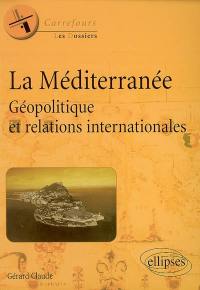 La Méditerranée : géopolitique et relations internationales