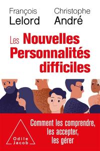 Les nouvelles personnalités difficiles : comment les comprendre, comment les accepter, comment les gérer