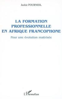 La formation professionnelle en Afrique francophone : pour une évolution maîtrisée