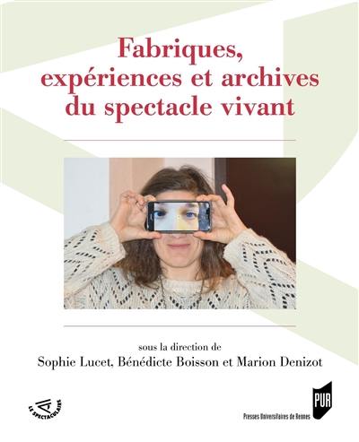 Fabriques, expériences et archives du spectacle vivant