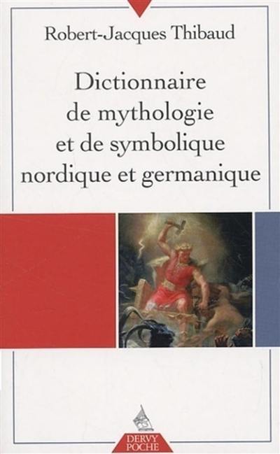 Dictionnaire de mythologie et de symbolique nordique et germanique