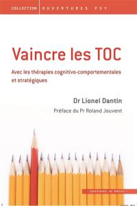 Vaincre les TOC : avec les thérapies cognitivo-comportementales et stratégiques