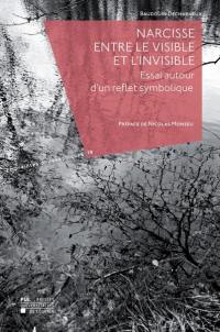 Narcisse entre le visible et l'invisible : essai autour d'un reflet symbolique