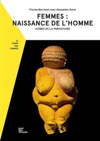 Femmes : naissance de l'homme : icônes de la préhistoire