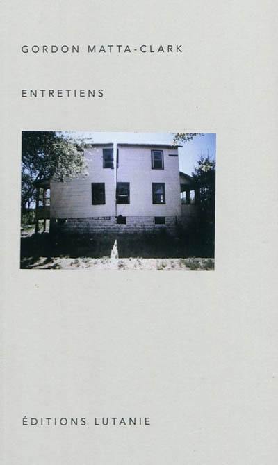 Gordon Matta-Clark : entretiens