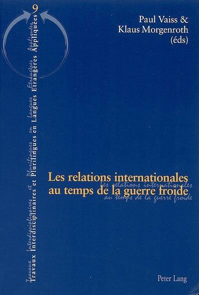 Les relations internationales au temps de la guerre froide