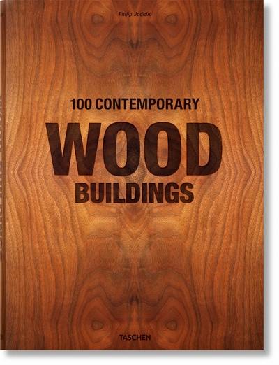 100 contemporary wood buildings. 100 zeitgenössische Holzbauten. 100 bâtiments contemporains en bois