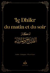 Le dhikr du matin et du soir : invocations et rappel : arabe-français-phonétique, noir