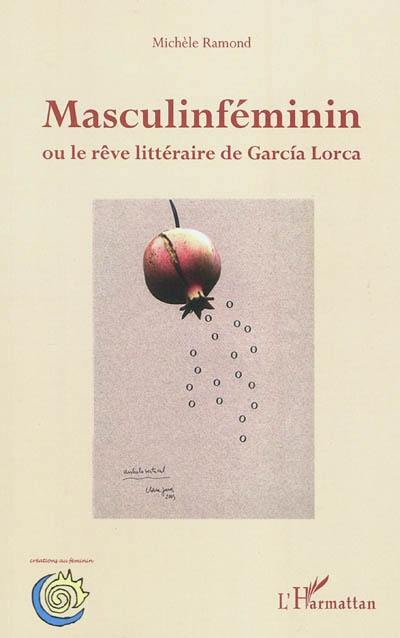 Masculinféminin ou Le rêve littéraire de Garcia Lorca