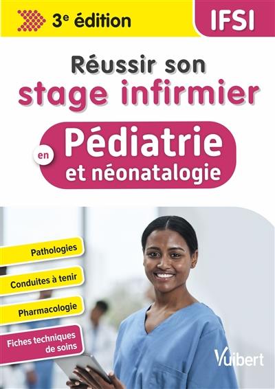 Réussir son stage infirmier en pédiatrie et néonatalogie : pathologies, conduites à tenir, pharmacologie, fiches techniques de soins : IFSI