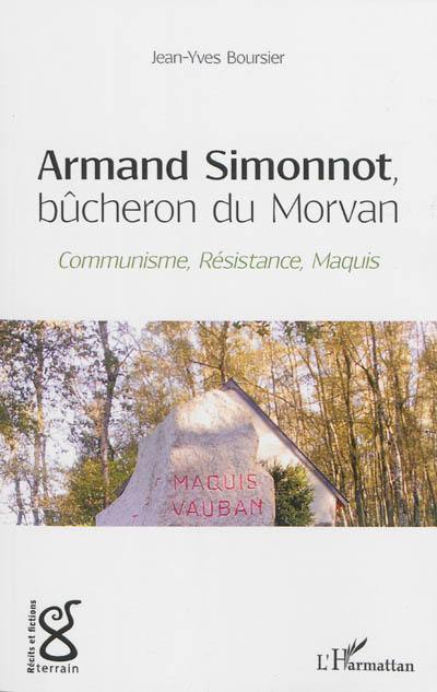 Armand Simonnot, bûcheron du Morvan : communisme, Résistance, maquis