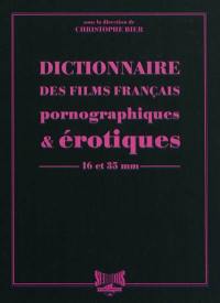 Dictionnaire des films français pornographiques et érotiques de longs métrages en 16 et 35 mm