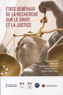 Etats généraux de la recherche sur le droit et la justice : actes du colloque tenu sous l'égide du Ministère de la justice et du Ministère de l'enseignement supérieur et de la recherche, du 30 janvier au 2 février 2017, à Paris