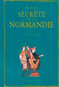 Histoire secrète de la Normandie