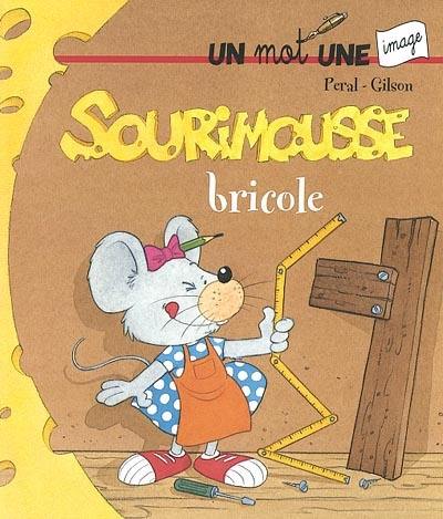 Sourimousse. Vol. 3. Sourimousse bricole : un mot une image