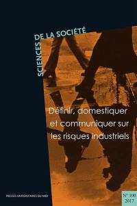 Sciences de la société, n° 100. Définir, domestiquer et communiquer sur les risques industriels