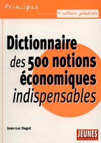 Dictionnaire des 500 notions économiques indispensables