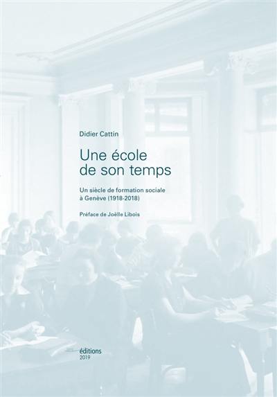 Une école de son temps : un siècle de formation sociale à Genève (1918-2018)